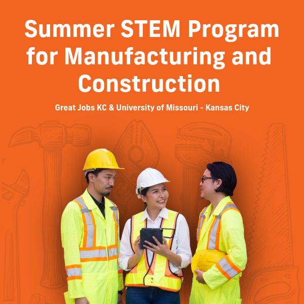 Three people in safety gear stand talking against an orange background with tools, promoting a Summer STEM Program for Manufacturing and Construction in Kansas City.